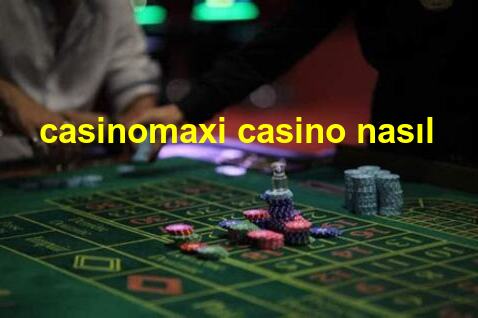 casinomaxi casino nasıl