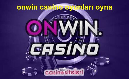 onwin casino oyunları oyna