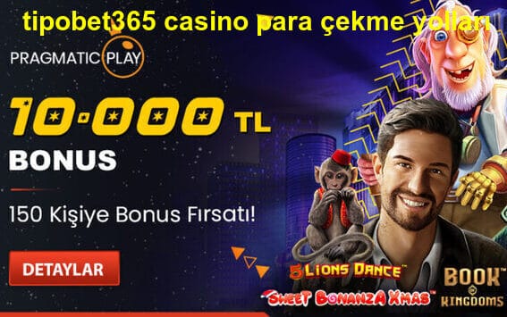 tipobet365 casino para çekme yolları