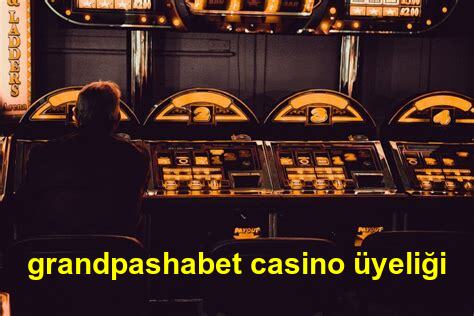 grandpashabet casino uyeligi