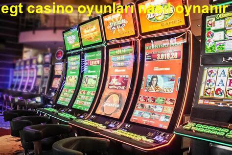 egt casino oyunları nasıl oynanır