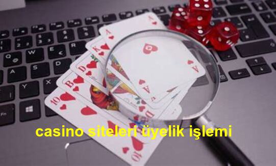 casino siteleri üyelik işlemi